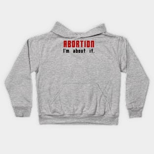 Abortion: I'm About It Kids Hoodie